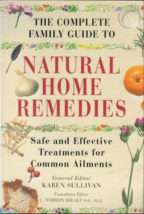 where to buy The Complete Family Guide to Natural Home Remedies - Safe and Effective Treatments for Common Ailments  By: Karen Sullivan, General Editor; C. Norman Shealy, M.D., Ph.D., Consultant Editor