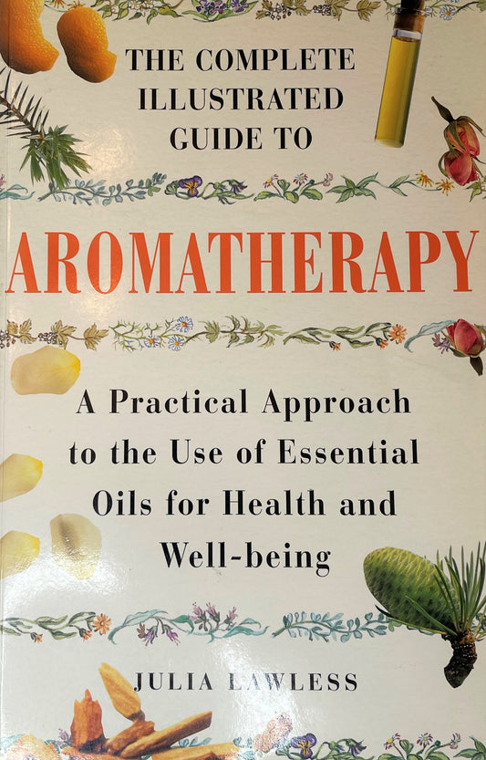 The Complete Illustrated Guide to Aromatherapy - A Practical Approach to the Use of Essential Oils for Health and Well-being By Julia Lawless, Oilblends products, uncle benneys, soaps that heal natural education books
