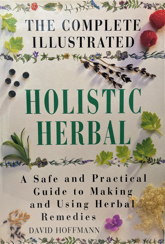 The Complete Illustrated Holistic Herbal - A Safe and Practical Guide to Making and Using Herbal Remedies by David Hoffman , Oilblends products, uncle benneys, soaps that heal natural education books